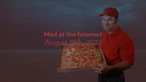 2022-08-19 - The Pizza Day Crisis - Mad at the Internet