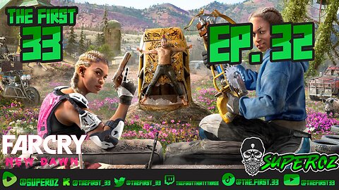 The First 33 Ep 32 Far Cry New Dawn