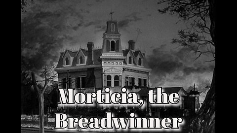 The Addams Family - "Morticia, the Breadwinner"