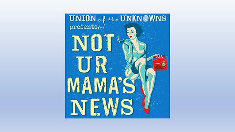 Union Of The Unknowns Presents Not Ur Mama's News