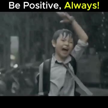 Be positive, always.