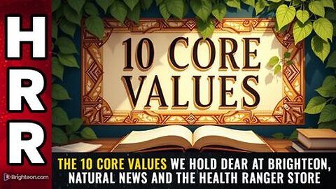 The 10 CORE VALUES we hold dear at Brighteon, Natural News and the Health Ranger Store