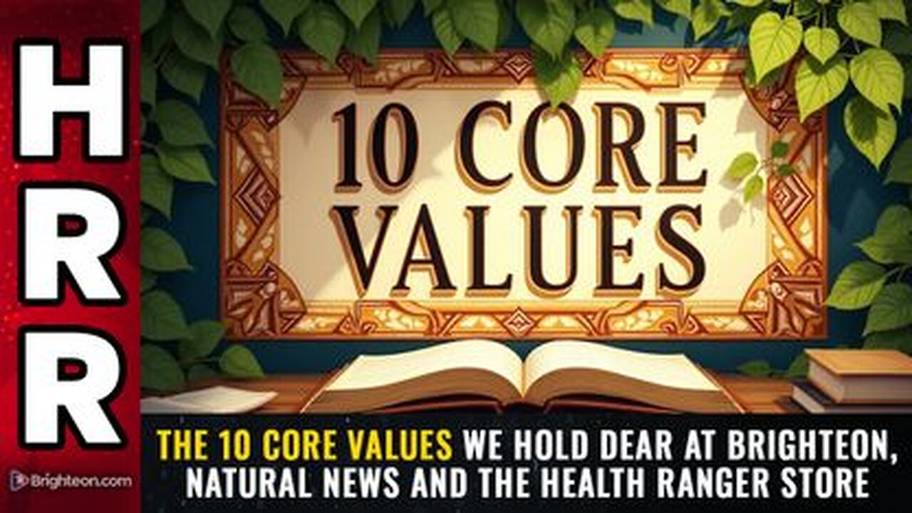 The 10 CORE VALUES we hold dear at Brighteon, Natural News and the Health Ranger Store