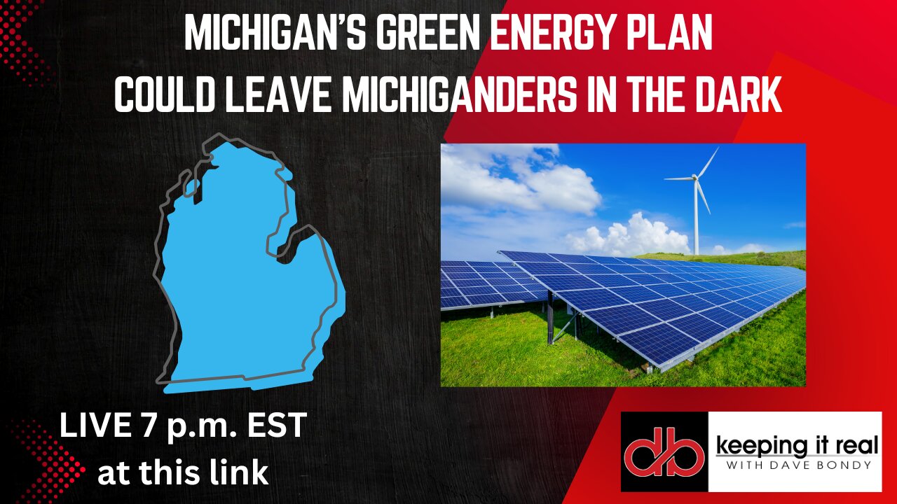 Keeping it Real with Dave Bondy: Michigan green energy plan could leave Michigan in the dark.