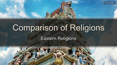 Comparison of Religions Pt. 4 - Eastern Religions