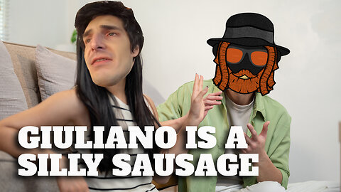 Giuliano is a silly sausage