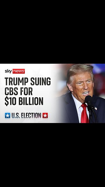 Trump vs. CBS: The $10 Billion Legal Showdown
