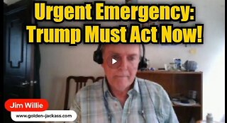 Jim Willie: Urgent Emergency: Trump Must Act Now!