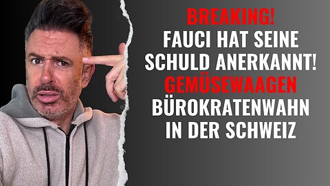 BREAKING! Fauci ist jetzt offiziell schuldig - und er gibt es zu! Und: Bürokratenwahn in der Schweiz