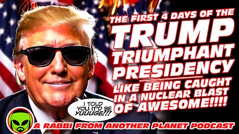 The First 4 Days of Trump Triumphant Presidency…Like Being Caught in a Nuclear Blast of AWESOME!!!!
