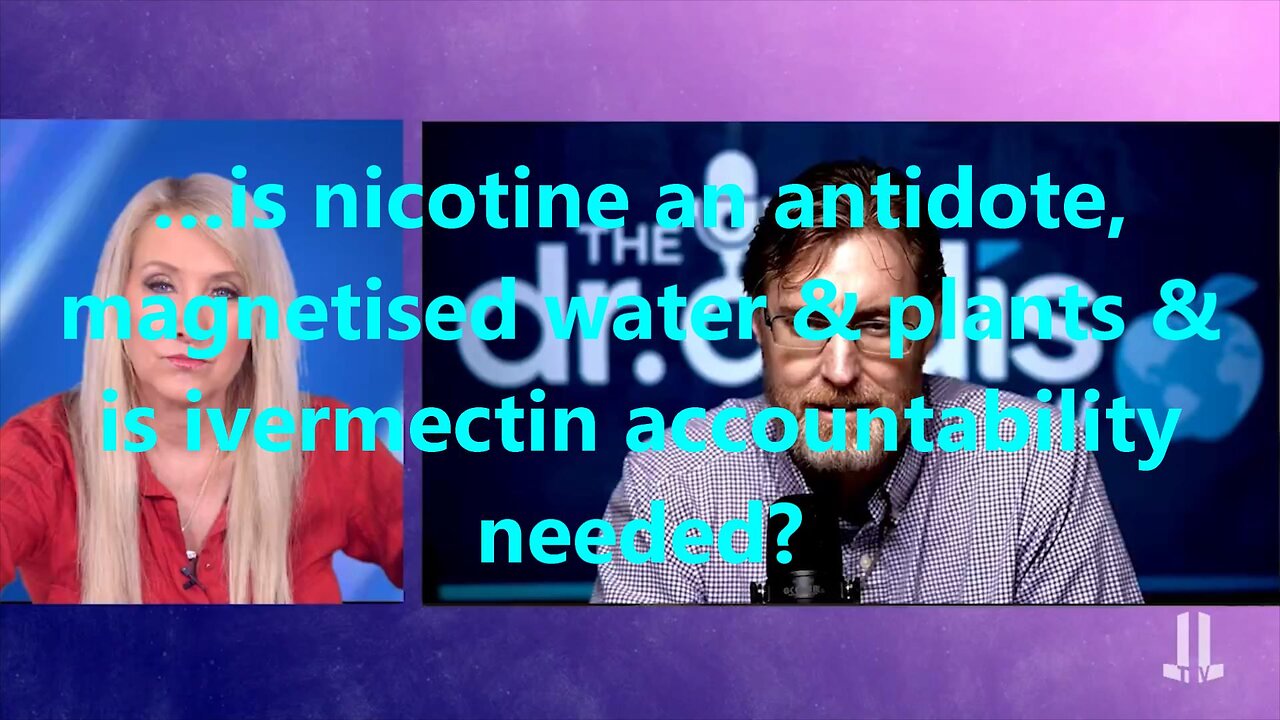 …is nicotine an antidote, magnetised water & plants & is ivermectin accountability needed?