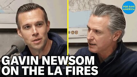 Full Pod Save America Podcast: Gavin Newsom On CA's Response To The LA Fires And Trump's Criticism