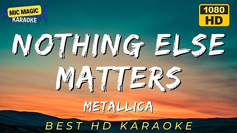 NOTHING ELSE MATTERS - METALLICA - BEST HD KARAOKE