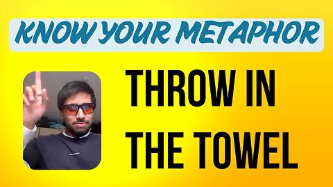 Throw in the Towel - Metaphor of the day