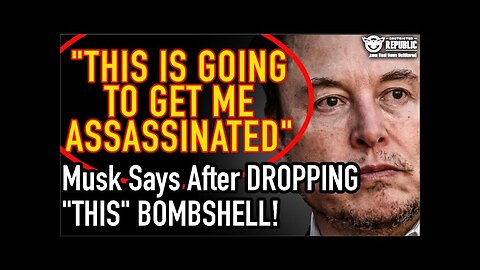 “This Is Going To Get Me Assassinated!” Elon Musk Says After Dropping ‘THIS’ Bombshell!