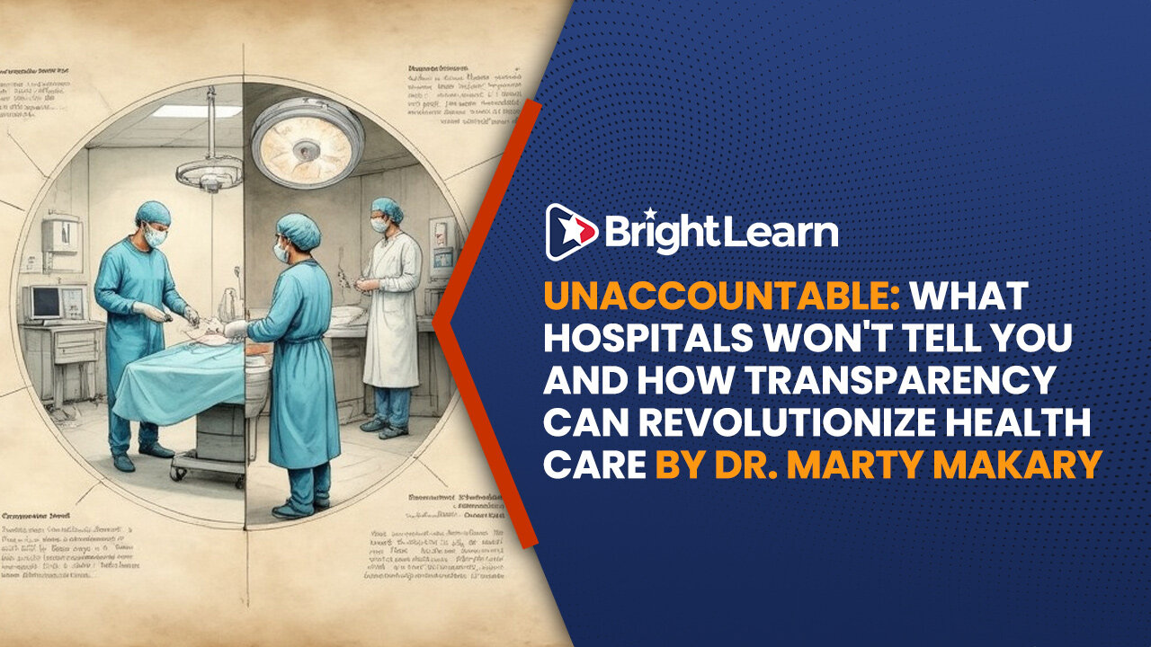 BrightLearn - UNACCOUNTABLE: What Hospitals Won't Tell You and How Transparency Can Revolutionize Health Care by Dr. Marty Makary