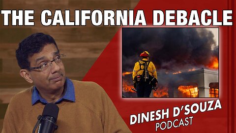 THE CALIFORNIA DEBACLE Dinesh D’Souza Podcast Ep1002