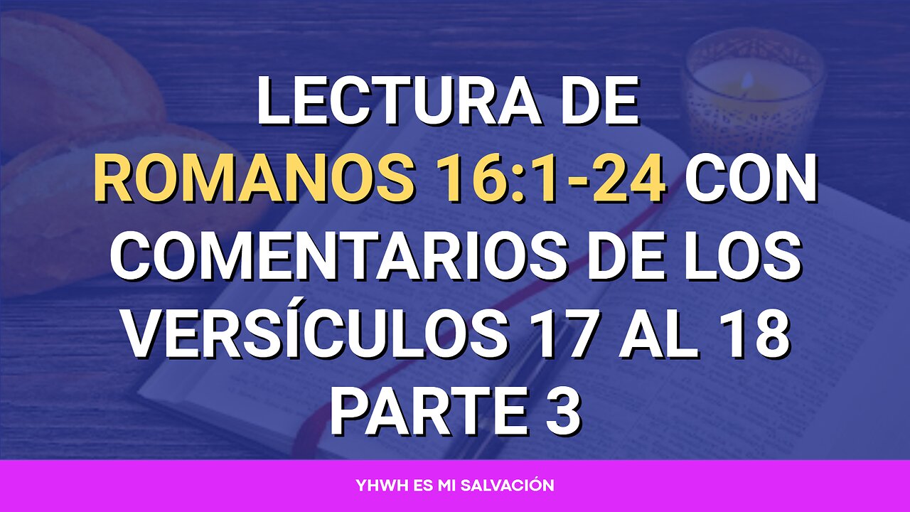 📖 Lectura de Romanos 16:1-24 con comentarios de los versículos 17 al 18 Parte 3