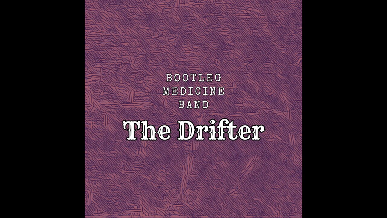 The Drifter - Bootleg Medicine Band