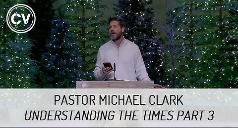 Understanding the Times Part 3 - End Times Technology - Pastor Michael Clark