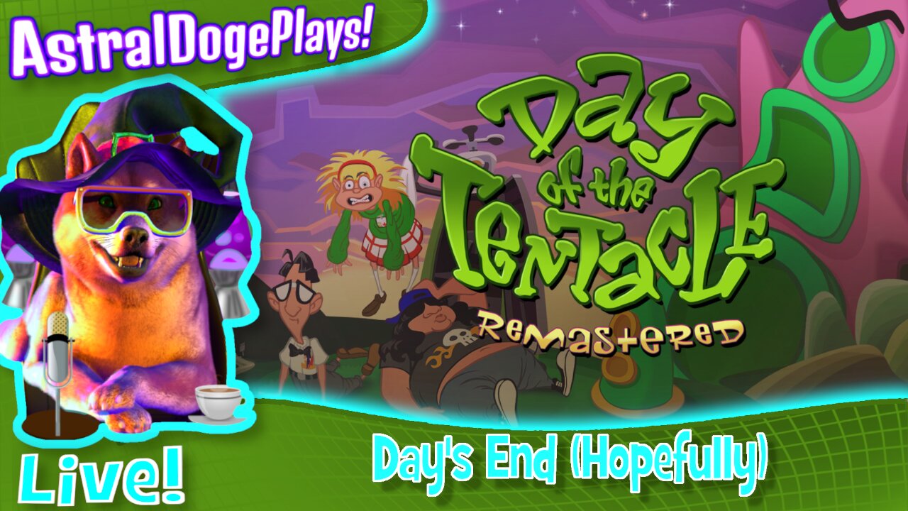 Day of the Tentacle ~LIVE!~ Day's End (Hopefully)