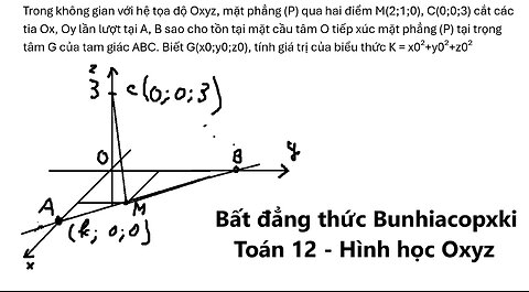 Toán 12: Trong không gian với hệ tọa độ Oxyz, mặt phẳng (P) qua hai điểm M(2;1;0), C(0;0;3)