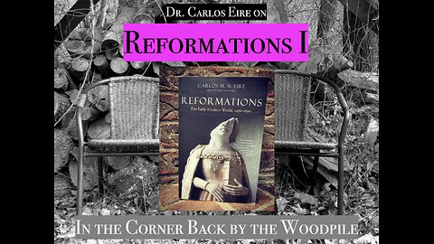 Reformations I [with Dr. Carlos Eire]