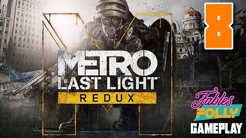 Metro: Last Light Redux - 8 | Fables Folly TV | The Dark One...