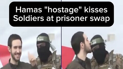 "Hostage" Kisses Hamas Soldiers On The Head