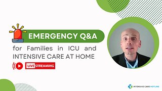 Emergency Q&A for Families in ICU and INTENSIVE CARE AT HOME!