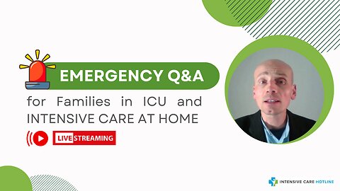 Emergency Q&A for Families in ICU and INTENSIVE CARE AT HOME!