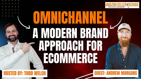 Omnichannel Mastery for Amazon Sellers: Insights with Andrew Morgans