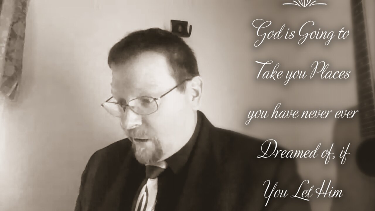 God is Going to take you Places you have never ever Dreamed of, if you Let Him