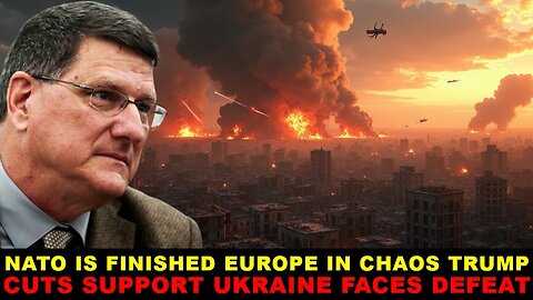 Scott Ritter: TRUMP ENDS NATO'S Support As EUROPE COLLAPSES! Ukraine FACES DEFEAT