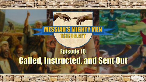 Messiah's Mighty Men - Ep10 - Called, Instructed, and Sent Out