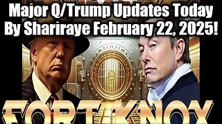 Major Q/Trump Updates By Shariraye February 22, 2025!