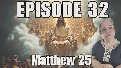 Episode 32 - Matthew 25 : 31-46 - The Judgment of the Nations