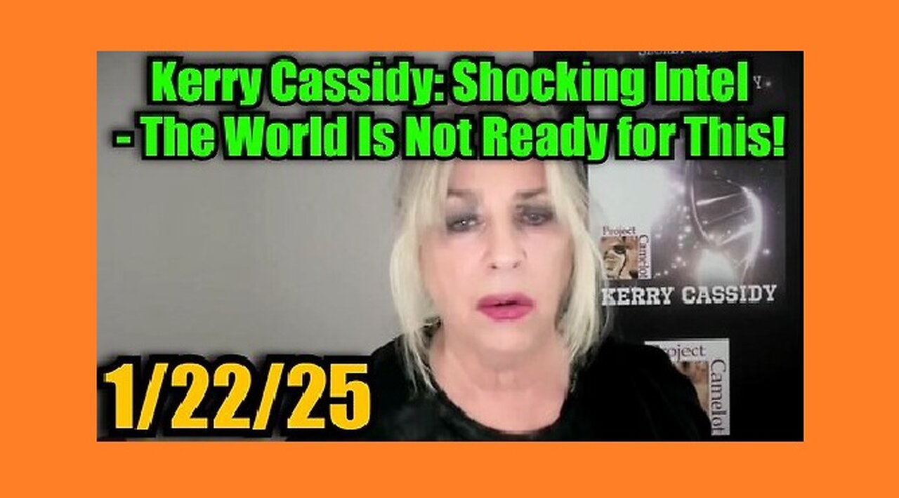 New Kerry Cassidy - Shocking Intel 1.22.25 - The World Is Not Ready for This!