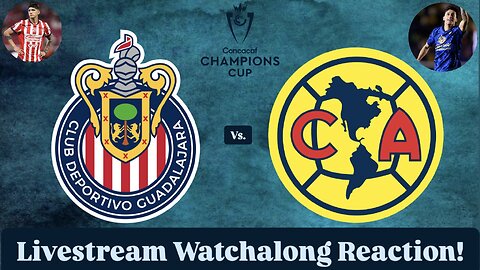Chivas Guadalajara Vs. Club América 2025 CONCACAF Champions Cup Round of 16 Live Watchalong Reaction