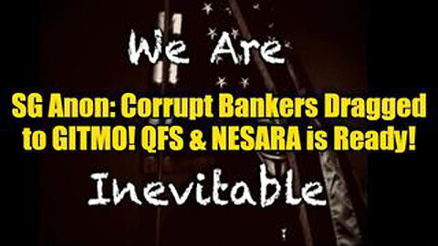 SG ANON: CORRUPT BANKERS DRAGGED TO GITMO! QFS & NESARA IS READY!