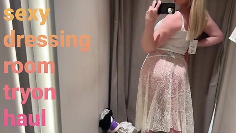 Sexy dressing room tryon haul