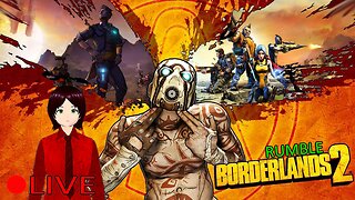 (VTUBER) - Back to the Borderlands DLC with Rei - Borderlands 2 - RUMBLE