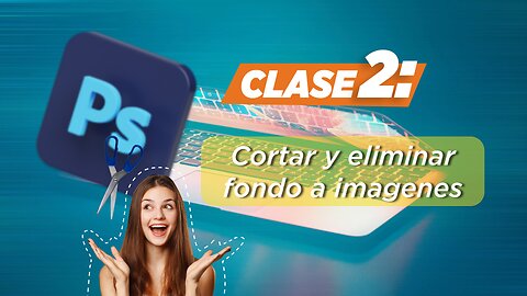 Clase 2: Photoshop (Recortar y colocar imágenes)