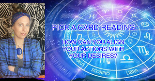 How Can You Align Your Actions With Your Desires~A Pick A Card Tarot Reading