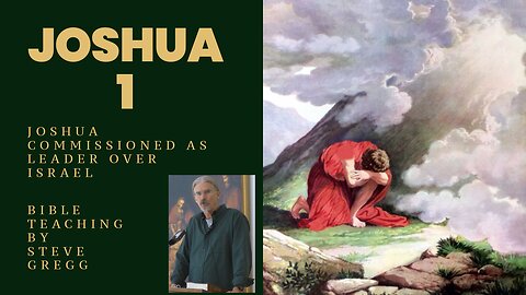 Joshua 1 - God Commissions Joshua as Leader Over Israel - Steve Gregg