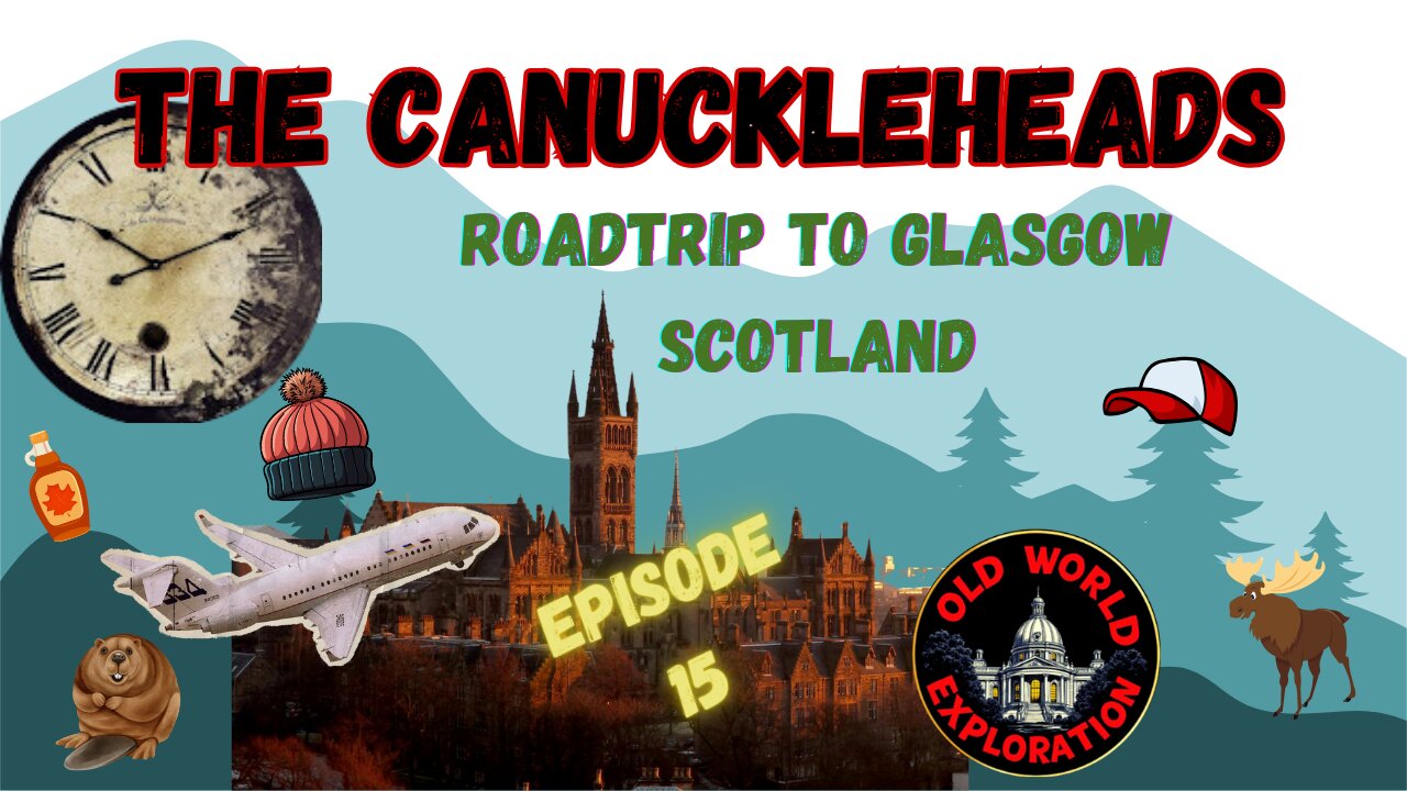 The CANUCKLEHEADS ON THE ROAD! Ep.15: Glasgow, Scotland