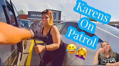 Karens Gone Wild / BodyCam Videos