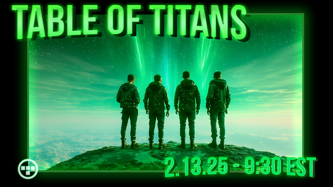 🔴LIVE - 9:30 EST - 2.13.25 - Table of Titans | Back Channels: OPEN🔴