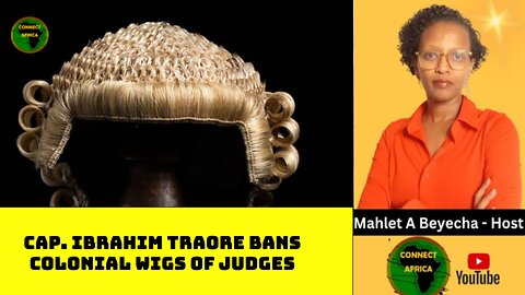 PRESIDENT IBRAHIM TRAORE PROHIBIT BRITIS AND FRENCH JUDICIAL WIGS