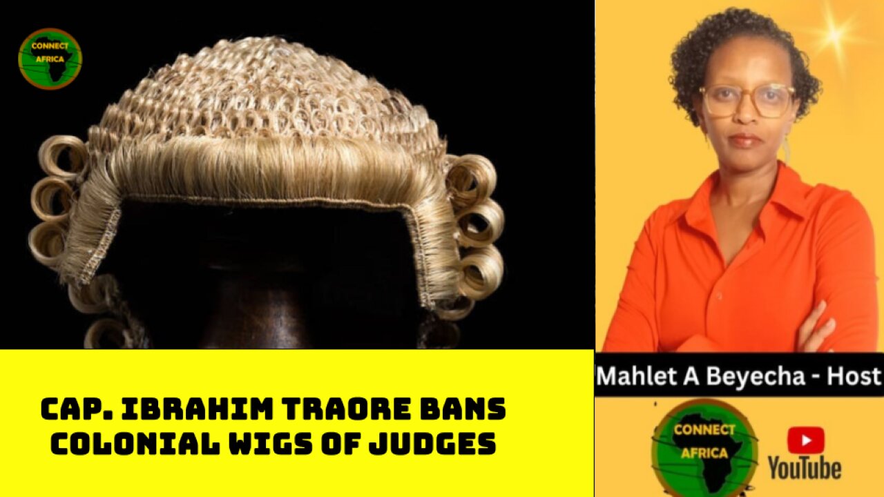 PRESIDENT IBRAHIM TRAORE PROHIBIT BRITIS AND FRENCH JUDICIAL WIGS